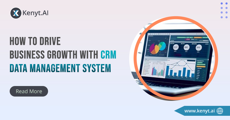 How To Drive Business Growth With CRM Data Management System